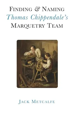 Hľadanie a pomenovanie tímu Thomasa Chippendalea v oblasti intarzie - Finding and Naming Thomas Chippendale's Marquetry Team