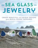 Šperky z morského skla: Vytvárajte krásne a jedinečné vzory z pokladov nájdených na pláži - Sea Glass Jewelry: Create Beautiful and Unique Designs from Beach-Found Treasures