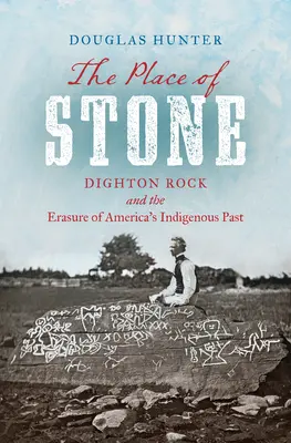 Miesto kameňa: Dighton Rock a vymazanie minulosti pôvodných obyvateľov Ameriky - The Place of Stone: Dighton Rock and the Erasure of America's Indigenous Past