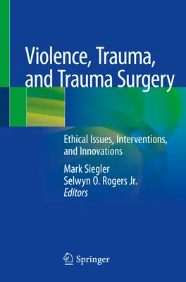 Násilie, trauma a úrazová chirurgia: Etické otázky, intervencie a inovácie - Violence, Trauma, and Trauma Surgery: Ethical Issues, Interventions, and Innovations