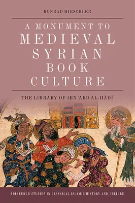 Pamätník stredovekej sýrskej knižnej kultúry: Knižnica Ibn ʿabda al-Hādīho - A Monument to Medieval Syrian Book Culture: The Library of Ibn ʿabd Al-Hādī