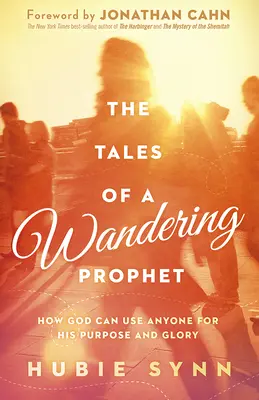 Príbehy putujúceho proroka: Ako môže Boh použiť každého pre svoj účel a slávu - The Tales of a Wandering Prophet: How God Can Use Anyone for His Purpose and Glory
