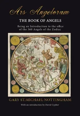 Ars Angelorum - Kniha o anjeloch: Kniha anjelov zverokruhu: Ars Ars: Kniha anjelov zverokruhu - Kniha anjelov zverokruhu. - Ars Angelorum - The Book of Angels: Being an instruction of the office of the 360 Angels of the Zodiac.