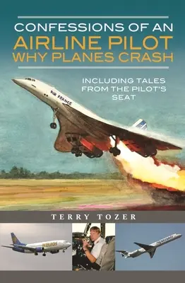 Spoveď pilota leteckej spoločnosti - Prečo lietadlá padajú: Vrátane príbehov z pilotného sedadla - Confessions of an Airline Pilot - Why Planes Crash: Including Tales from the Pilot's Seat