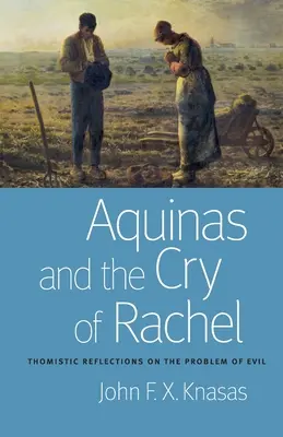 Akvinský a výkrik Ráchel: Tomistické úvahy o probléme zla - Aquinas and the Cry of Rachel: Thomistic Reflections on the Problem of Evil