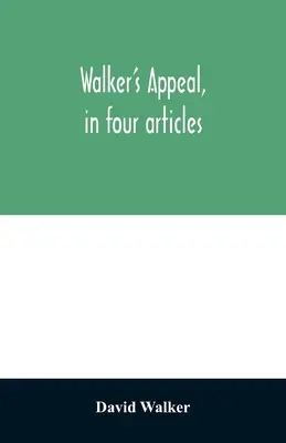 Walkerova výzva v štyroch článkoch: spolu s preambulou adresovaná farebným občanom celého sveta, ale najmä a veľmi výslovne tým z nich, ktorí sa - Walker's appeal, in four articles,: together with a preamble to the colored citizens of the world, but in particular and very expressly to those of th