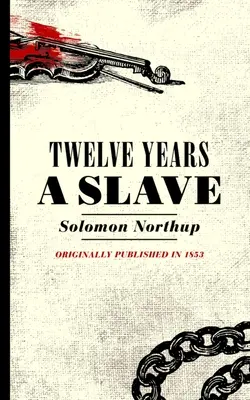 Dvanásť rokov otrokom: Northup, občan New Yorku, unesený v roku 1841 vo Washingtone - Twelve Years a Slave: Narrative of Solomon Northup, a Citizen of New York, Kidnapped in Washington City in 1841