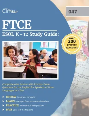 FTCE ESOL K-12 Study Guide (Študijná príručka pre študentov stredných škôl): Komplexný prehľad s praktickými otázkami na skúšku z angličtiny pre hovoriacich inými jazykmi 047 - FTCE ESOL K-12 Study Guide: Comprehensive Review with Practice Exam Questions for the English for Speakers of Other Languages 047 Test