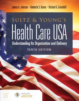 Sultz a Young's Health Care Usa: S. a spol.: Pochopenie organizácie a poskytovania zdravotnej starostlivosti: Vychádzajúc z tejto publikácie, zdravotná starostlivosť v zdravotníctve: pochopenie jej organizácie a poskytovania - Sultz and Young's Health Care Usa: Understanding Its Organization and Delivery: Understanding Its Organization and Delivery