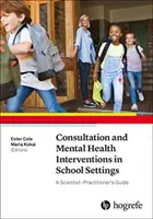 Konzultácie a intervencie v oblasti duševného zdravia v školskom prostredí: Príručka pre vedca - praktika - Consultation and Mental Health Interventions in School Settings: A Scientist - Practitioner's Guide