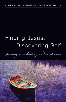 Nájsť Ježiša, objaviť seba: Prechody k uzdraveniu a celistvosti - Finding Jesus, Discovering Self: Passages to Healing and Wholeness