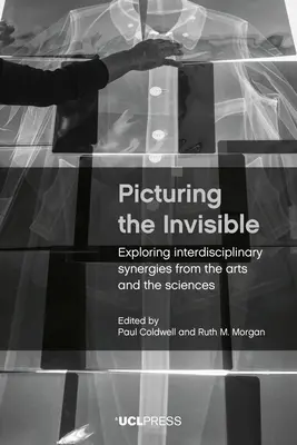 Obraz neviditeľného: Neviditeľné: skúmanie interdisciplinárnych synergií umenia a vedy - Picturing the Invisible: Exploring Interdisciplinary Synergies from the Arts and the Sciences