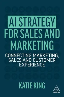 Stratégia AI pre predaj a marketing: Prepojenie marketingu, predaja a zákazníckej skúsenosti - AI Strategy for Sales and Marketing: Connecting Marketing, Sales and Customer Experience