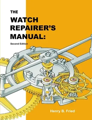 Príručka opravára hodiniek: Druhé vydanie - The Watch Repairer's Manual: Second Edition