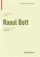 Raoul Bott: Zborník príspevkov: Bott: zbierka publikácií: zväzok 5 - Raoul Bott: Collected Papers: Volume 5