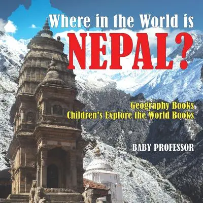 Kde na svete sa nachádza Nepál? Knihy o geografii Knihy pre deti Objavuj svet - Where in the World is Nepal? Geography Books Children's Explore the World Books