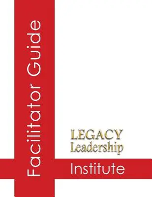 Príručka pre facilitátorov Legacy Leadership Institute - Legacy Leadership Institute Facilitator Guide