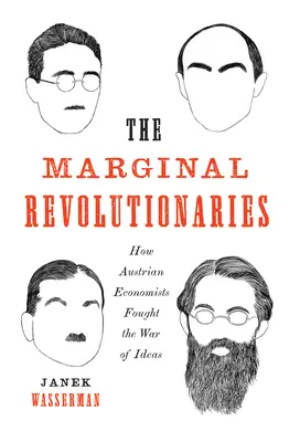 Marginálni revolucionári: Ako rakúski ekonómovia bojovali vo vojne ideí - The Marginal Revolutionaries: How Austrian Economists Fought the War of Ideas