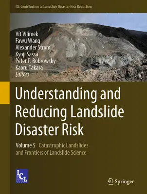 Pochopenie a znižovanie rizika zosuvov pôdy: zväzok 5 Katastrofické zosuvy pôdy a hranice vedy o zosuvoch pôdy - Understanding and Reducing Landslide Disaster Risk: Volume 5 Catastrophic Landslides and Frontiers of Landslide Science