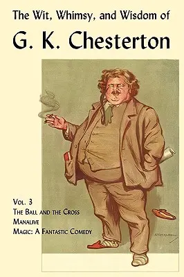 Dôvtip, rozmar a múdrosť G. K. Chestertona, zväzok 3: Guľa a kríž, Manalive, Magic - The Wit, Whimsy, and Wisdom of G. K. Chesterton, Volume 3: The Ball and the Cross, Manalive, Magic