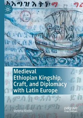 Stredoveké etiópske kráľovstvo, remeslo a diplomacia s latinskou Európou - Medieval Ethiopian Kingship, Craft, and Diplomacy with Latin Europe