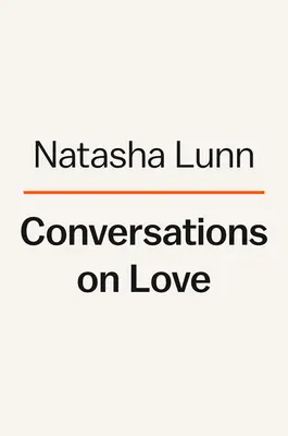Rozhovory o láske: Milenci, cudzinci, rodičia, priatelia, konce, začiatky - Conversations on Love: Lovers, Strangers, Parents, Friends, Endings, Beginnings