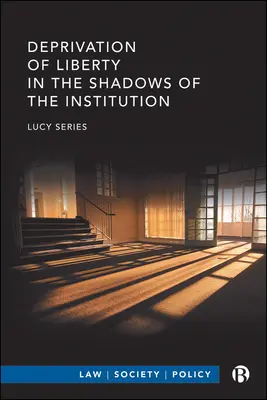 Zbavenie slobody v tieni ústavu - Deprivation of Liberty in the Shadows of the Institution
