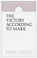Víťazstvo podľa Marka: Výklad druhého evanjelia - The Victory According to Mark: An Exposition of the Second Gospel