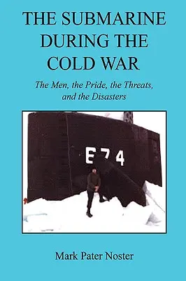 Ponorka počas studenej vojny - muži, hrdosť, hrozby a katastrofy - The Submarine During the Cold War - The Men, the Pride, the Threats, and the Disasters