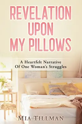 Zjavenie na mojich vankúšoch: Srdcervúce rozprávanie o bojoch jednej ženy - Revelation Upon My Pillows: A Heartfelt Narrative of One Woman's Struggles
