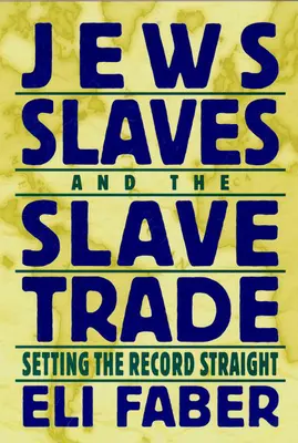 Židia, otroci a obchod s otrokmi: uvedenie záznamov na pravú mieru - Jews, Slaves, and the Slave Trade: Setting the Record Straight