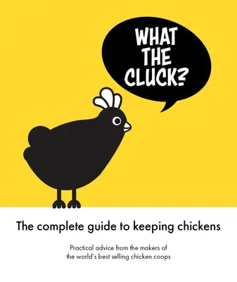 Čo je to za kukanie?: Omletov sprievodca chovom kurčiat - What the Cluck?: The Omlet Guide to Keeping Chickens