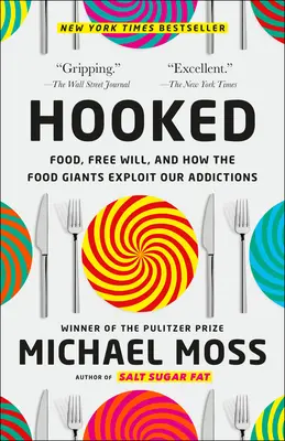 Hooked: Potraviny, slobodná vôľa a ako potravinoví giganti zneužívajú naše závislosti - Hooked: Food, Free Will, and How the Food Giants Exploit Our Addictions