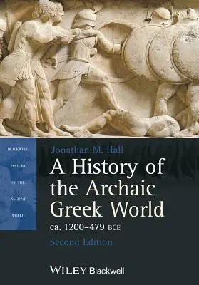 Dejiny archaického gréckeho sveta, Ca. 1200-479 pred Kr. - A History of the Archaic Greek World, Ca. 1200-479 Bce