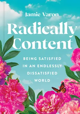 Radikálne obsah: Byť spokojný v nekonečne nespokojnom svete - Radically Content: Being Satisfied in an Endlessly Dissatisfied World