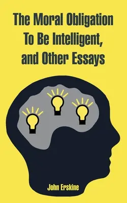 Morálna povinnosť byť inteligentný a iné eseje - The Moral Obligation To Be Intelligent, and Other Essays