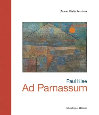 Paul Klee--Ad Parnassum: Pamiatky švajčiarskeho umenia - Paul Klee--Ad Parnassum: Landmarks of Swiss Art