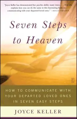 Sedem krokov do neba: Ako komunikovať so svojimi zosnulými blízkymi v siedmich jednoduchých krokoch - Seven Steps to Heaven: How to Communicate with Your Departed Loved Ones in Seven Easy Steps