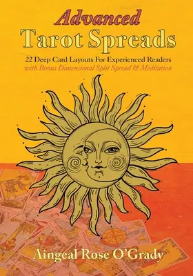 Pokročilé tarotové rozptyly: (s bonusovým rozložením a meditáciou): 22 hlbokých rozložení kariet pre skúsených čitateľov - Advanced Tarot Spreads: 22 Deep Card Layouts for Experienced Readers (with Bonus Dimensional Split Spread & Meditation)
