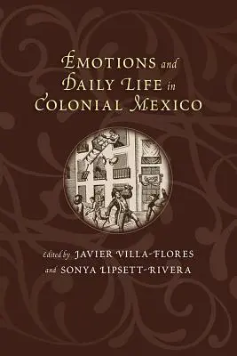 Emócie a každodenný život v koloniálnom Mexiku - Emotions and Daily Life in Colonial Mexico