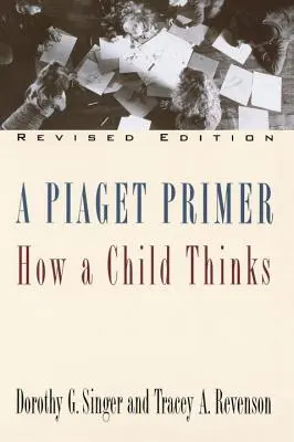 Piaget Primer: Ako dieťa myslí; revidované vydanie - A Piaget Primer: How a Child Thinks; Revised Edition