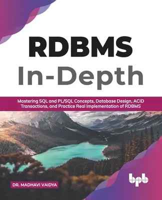RDBMS do hĺbky: (anglicky): Mastering SQL and PL/SQL Concepts, Database Design, ACID Transactions, and Practice Real Implementation of RDBM - RDBMS In-Depth: Mastering SQL and PL/SQL Concepts, Database Design, ACID Transactions, and Practice Real Implementation of RDBM (Engli