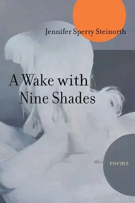 Prebúdzanie s deviatimi odtieňmi: Básne - A Wake with Nine Shades: Poems