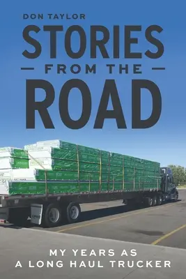 Príbehy z ciest: Moje roky ako diaľkový vodič nákladného auta - Stories From The Road: My Years as a Long Haul Trucker