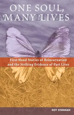 Jedna duša, mnoho životov: Príbehy z prvej ruky o reinkarnácii a zarážajúce dôkazy o minulých životoch - One Soul, Many Lives: First Hand Stories of Reincarnation and the Striking Evidence of Past Lives