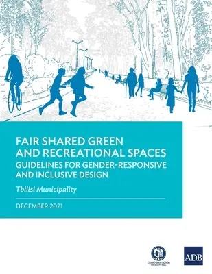 Spravodlivé spoločné zelené a rekreačné priestory: Pokyny pre rodovo citlivé a inkluzívne navrhovanie: Mestský úrad v Tbilisi - Fair Shared Green and Recreational Spaces: Guidelines for Gender-Responsive and Inclusive Design: Tbilisi Municipality