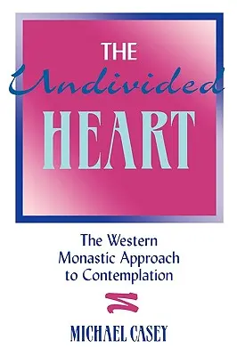 Nerozdelené srdce:: Západný mníšsky prístup ku kontemplácii - The Undivided Heart:: The Western Monastic Approach to Contemplation