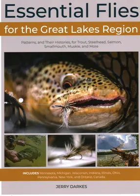 Základné muchy pre oblasť Veľkých jazier: Vzory a ich história pre pstruhy, hlavátky, lososy, malú hlavatú, pižmovky a ďalšie druhy - Essential Flies for the Great Lakes Region: Patterns, and Their Histories, for Trout, Steelhead, Salmon, Smallmouth, Muskie, and More
