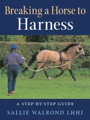 Zušľachťovanie koňa do postroja - Sprievodca krok za krokom - Breaking a Horse to Harness - A Step-by-Step Guide