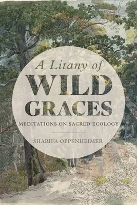 Litánie divokých milostí: Meditácie o posvätnej ekológii - A Litany of Wild Graces: Meditations on Sacred Ecology